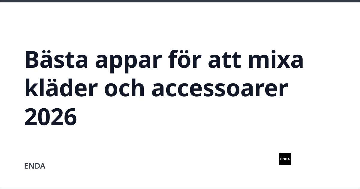 Bästa appar för att mixa kläder och accessoarer 2026 — ENDA