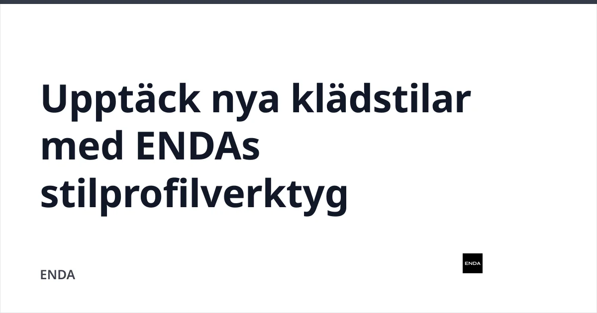 Upptäck nya klädstilar med ENDAs stilprofilverktyg — ENDA